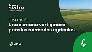 T2 EP 61 | Una semana vertiginosa para los mercados agrícolas