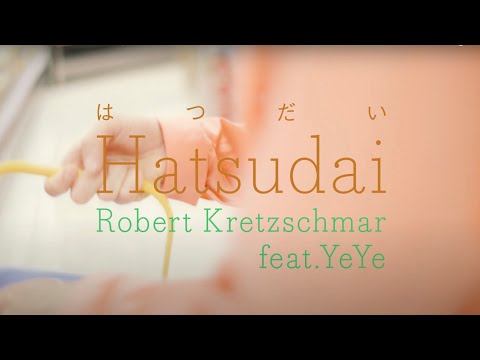 Robert Kretzschmar - Hatsudai (feat. YeYe) (Official Video)