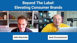Beyond The Label: Elevating Consumer Brands with John Nunziato