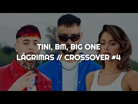 TINI, BM, Big One - Lágrimas || LETRA CROSSOVER #4