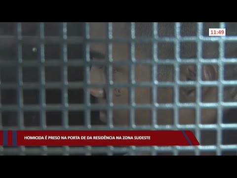 Homicida é preso na porta de sua residência na zona sudeste 01 07 2022