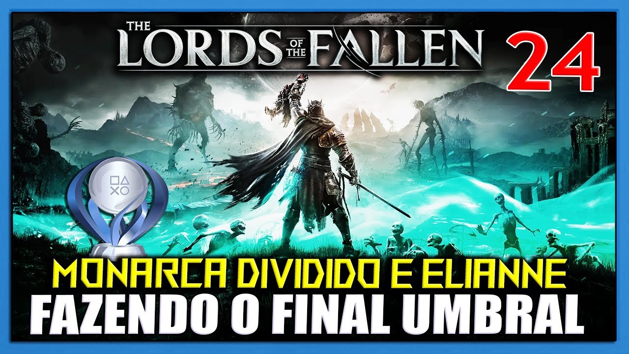 LORDS OF THE FALLEN PLATINA #24 - FINAL UMBRAL, ELIANNE E MONARCA DIVIDIDO