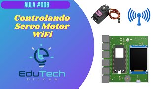 Curso de ESP32 iniciantes - Controlando Servo Motor com Wifi - Plataforma IoT Edutech Blocks.