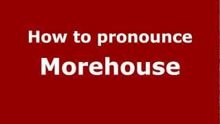 How to pronounce Morehouse