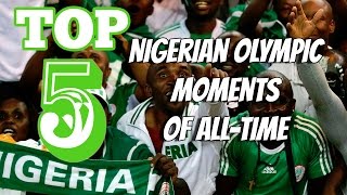 Top 5 Nigerian Olympic Moments of All-time!