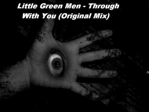 Little Green Men - Through With You (Original Mix)