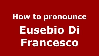 How to pronounce Eusebio Di Francesco