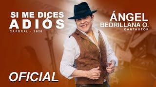 Video Si Me Dices Adiós de Ángel Bedrillana