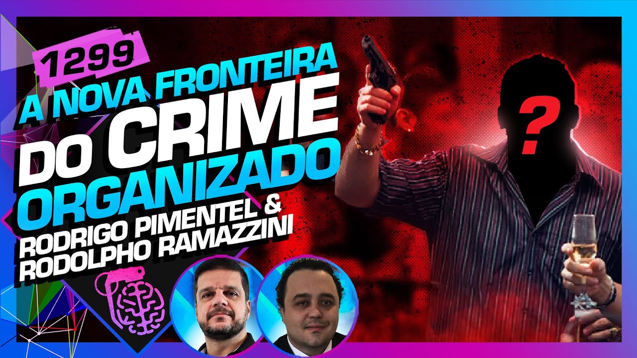 CRIME ORGANIZADO: RODRIGO PIMENTEL E RODOLPHO RAMAZZINI - Inteligência Ltda. Podcast #1299