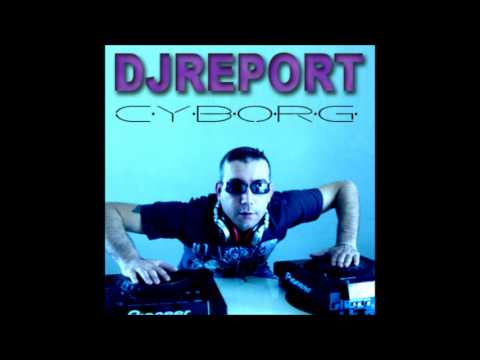 DJ Report - Cyborg (Original Mix)