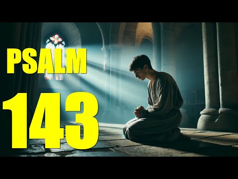 Psalm 143 Reading:  My Soul Thirsts for You (KJV)