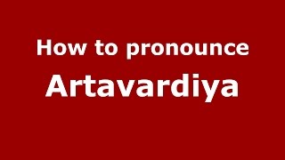 How to pronounce Artavardiya