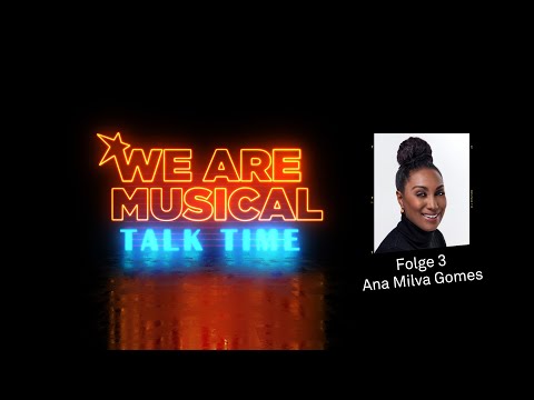 #WeAreMusical​​ – Talk Time | Folge 3: Ana Milva Gomes