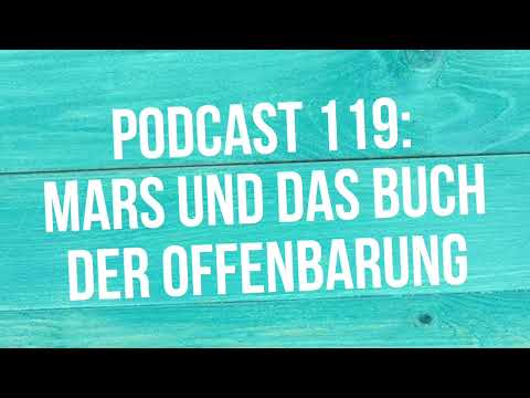 Podcast 119: Serie "Leben auf dem Mars: Wie alt ist die Offenbarung des Johannes?"