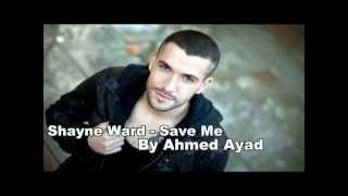Shayne Ward - Save Me (By Ahmed Ayad)