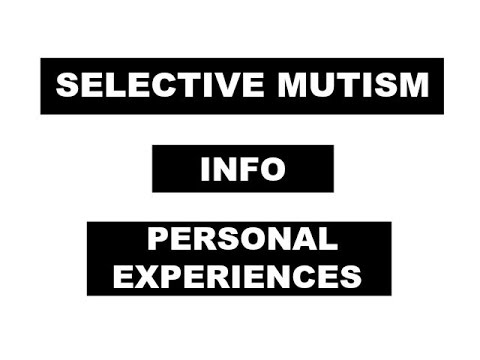 SELECTIVE MUTISM | info + personal experiences