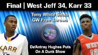 West Jeff 34,  Karr 33 (Karr Jamboree) - Tony White makes GW FTs, De'Antray Hughes Puts on Dunk Show