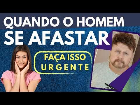 QUANDO o HOMEM se AFASTAR faça isso | (ele se afastou do nada)