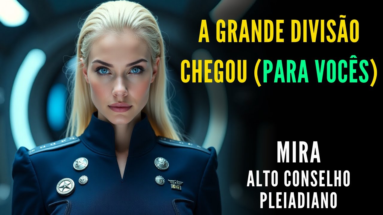 🔴MIRA - Alto Conselho Pleiadiano   |  "A GRANDE DIVISÃO CHEGOU (PARA VOCÊS)   |