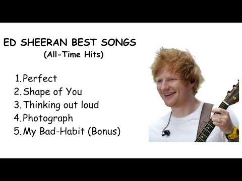BEST OF ED SHEERAN SONGS (GREATEST EVER HITS- TOP 5)