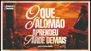 29.07 | Quartas de Sabedoria | Primeira Igreja | O que Salomão aprendeu tarde demais | Ep. 08