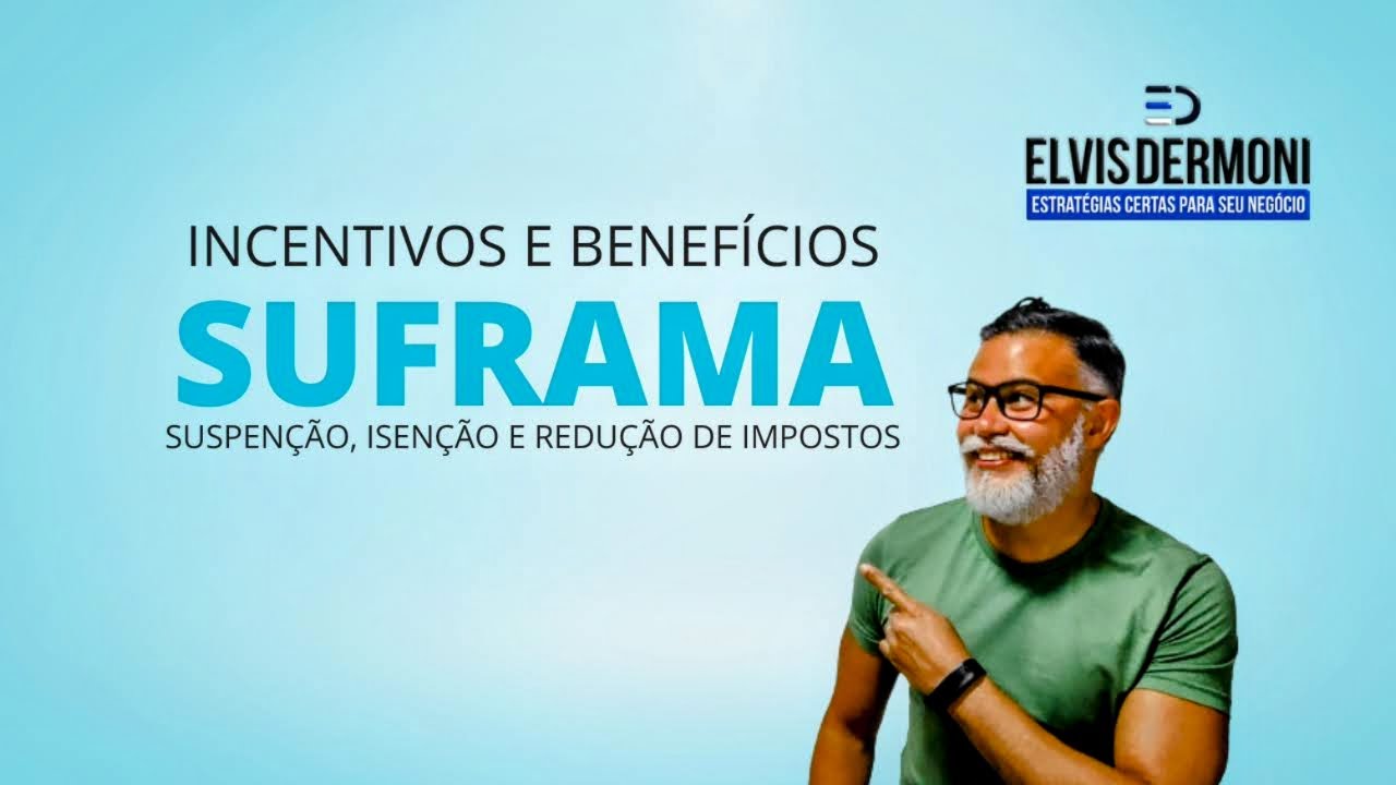 SUFRAMA: Incentivos e Benefícios Fiscais