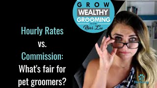Hourly Rates vs. Commission: What's fair for pet groomers