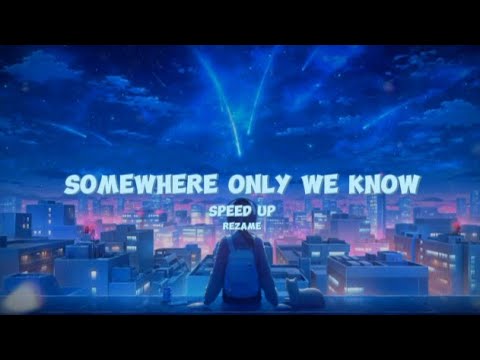 Somewhere Only We Know (Sped up) Rezame