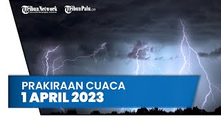 Prakiraan Cuaca Sabtu 1 April 2023: Waspada Sejumlah Wilayah Berpotensi Hujan Petir