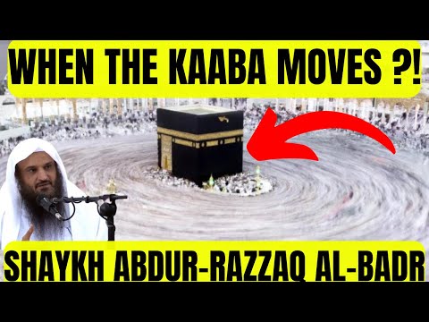When the KAABA MOVES?! |Shaykh Abdur-Razzaq al-Badr
