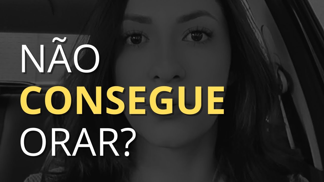 Você tem dificuldades de orar?