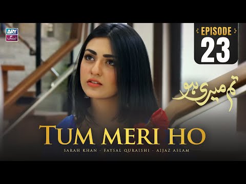 Tum Meri Ho Episode 23 | Sarah Khan | Faysal Quraishi | ARY Zindagi Drama