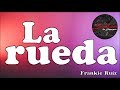 La Rueda Frankie Ruíz Con Letra Video Lyric