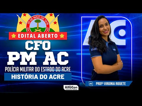 Concurso CFO PM AC 2023 - Aula de História do Acre - AlfaCon