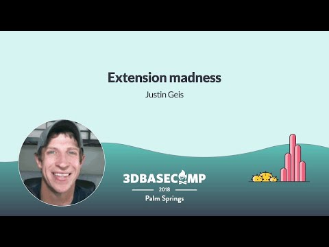 Extension Madness – Justin Geis | 3D Basecamp 2018