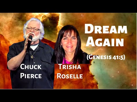 Chuck Pierce & Trisha Roselle: Dream Again (Genesis 41:5)