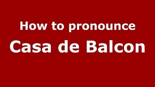 How to pronounce Casa De Balcon