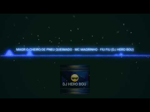 MAGRÃO CHEIRO DE PNEU QUEIMADO - MC MAGRINHO - FIU FIU (DJ ERO BOU)