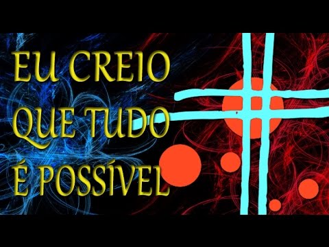 Eu Creio Que Tudo É Possível video