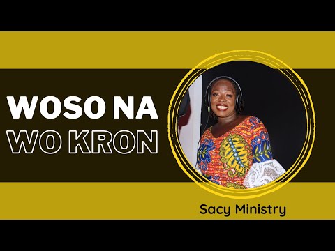 Woso Na Wo Kron - Ghana Gospel Music - Sacy Ministry