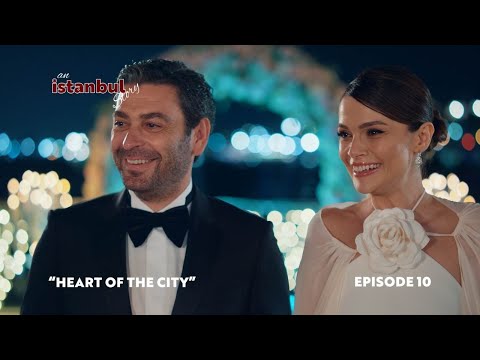 An İstanbul Story – Episode 10: “HEART OF THE CITY”