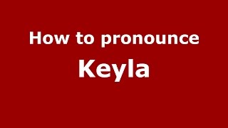 How to pronounce Keyla