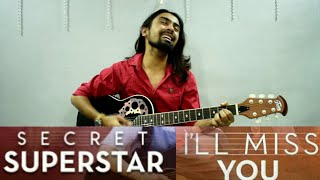 I'll miss you | Secret Superstar | Cover | Amit Kacher | Aamir Khan | Zaira Wasim