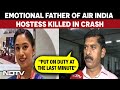 Air India Plane Crash Latest Updates Father Of Air India Hostess Killed In Crash Shares Ordeal