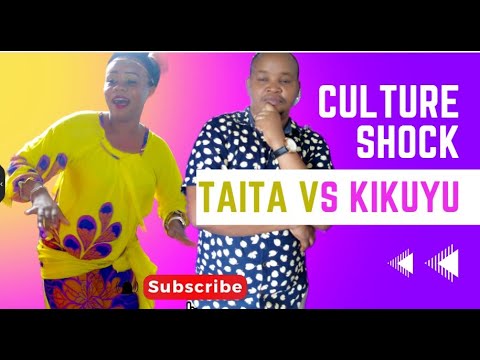 CULTURE SHOCK #KIKUYU,#TAITA
