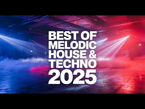 🎧 Best of Melodic House & Techno 2025 | Driving Electronic Beats; Deep Dancefloor Anthems