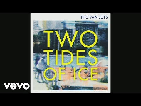 The Van Jets - Two Tides of Ice (Still)