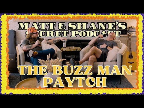 The Buzz Man PAYTCH | Matt and Shane's Secret Podcast