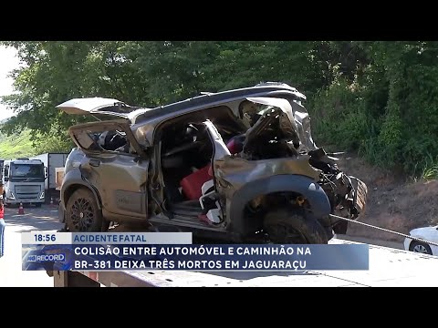 Acidente fatal: Colisão entre automóvel e caminhão na BR 381 deixa três  mortos em Jaguaraçu.