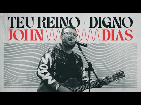Teu Reino / Digno (Ao Vivo) | John Dias
